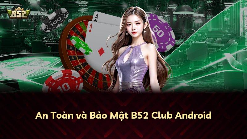 An Toàn và Bảo Mật B52 Club Android
