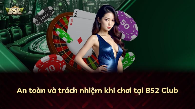 An toàn và trách nhiệm khi chơi tại B52 Club