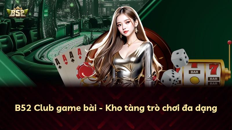 B52 Club game bài - Kho tàng trò chơi đa dạng