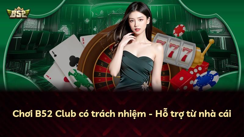 Chơi B52 Club có trách nhiệm - Hỗ trợ từ nhà cái