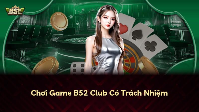 Chơi Game B52 Club Có Trách Nhiệm