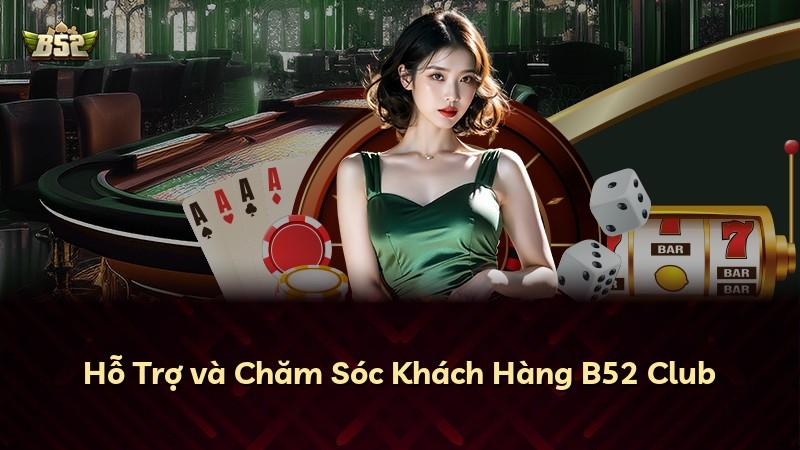 Hỗ Trợ và Chăm Sóc Khách Hàng B52 Club