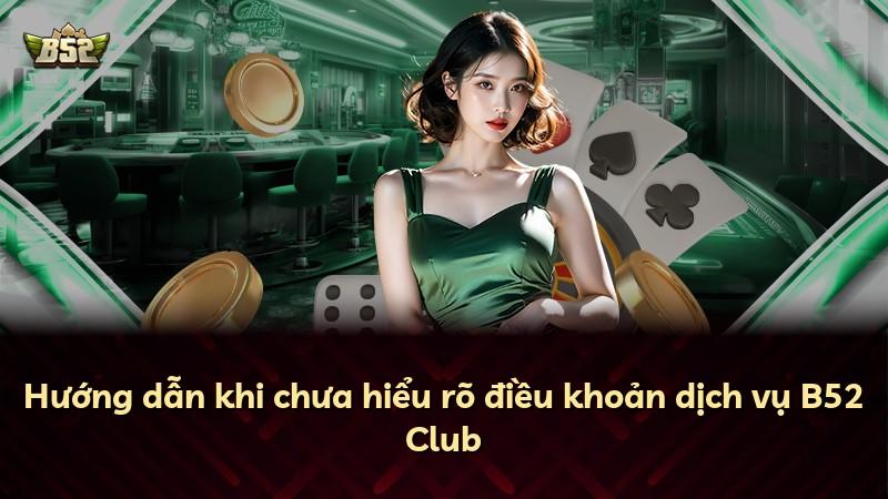 Hướng dẫn khi chưa hiểu rõ điều khoản dịch vụ B52 Club