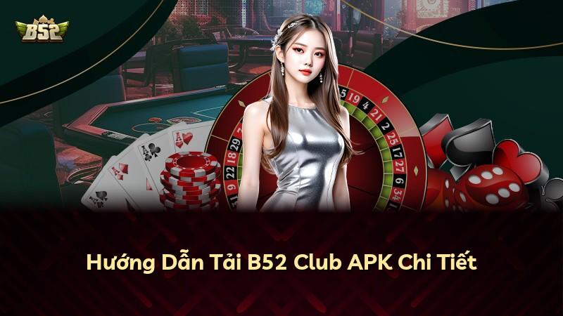 Hướng Dẫn Tải B52 Club APK Chi Tiết