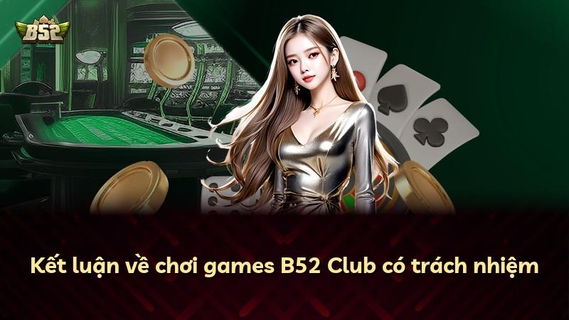 Kết luận về chơi games B52 Club có trách nhiệm