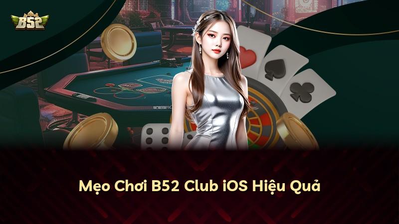 Mẹo Chơi B52 Club iOS Hiệu Quả