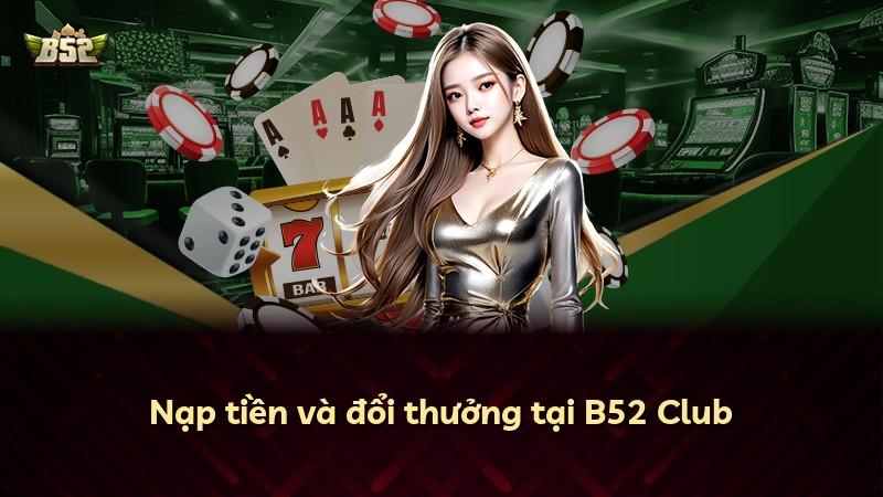 Nạp tiền và đổi thưởng tại B52 Club